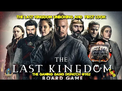 The Last Kingdom Unboxing and First Look on The Gaming Gang Dispatch EP 952