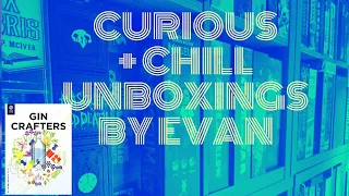 Curious + Chill Unboxings Episode 36 - Gin Crafters (+ Spirits Expansion & Kickstarter Extras)