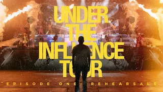 Under The Influence Tour: Ep. 1 Rehearsals