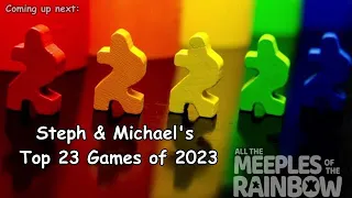 Steph & Michael's Top 23 Games Learned in 2023!