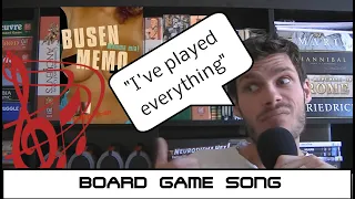 BOARD GAME SONG! "I've played everything"