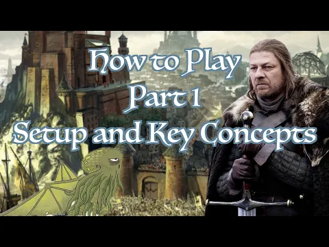 How to Play A Game of Thrones 2nd Edition - Part 1: Setup & Key Concepts