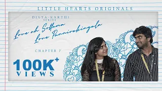 Love Ah Sollama Love Pannirukingala | Little Hearts Original | Chapter 7 | Divya - Karthi
