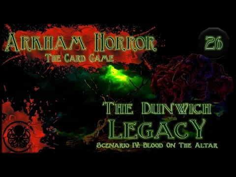 Arkham Horror LCG Playthrough #2 | The Dunwich Legacy | Episode 26: Yew'se Ain't From Round Here...