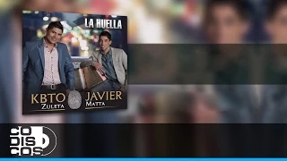 Kbto Zuleta & Javier Matta - Teney Que Dalo (La Huella)