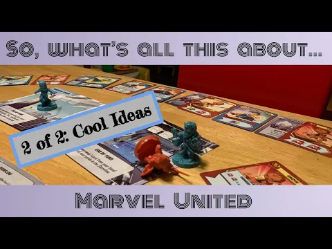 So What's All This About... Marvel United 2/2: cool ideas