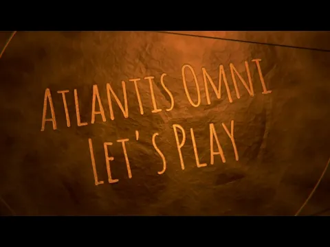 Atlantis Omni - Let's Play