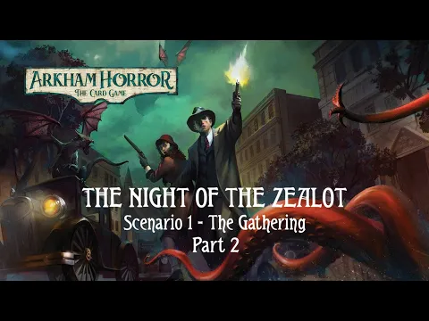 Arkham Horror LCG | The Night of the Zealot | The Gathering (Scenario 1) Playthrough [Part 2]