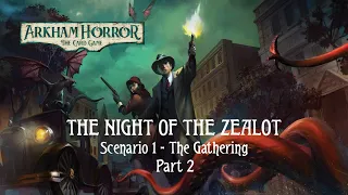 Arkham Horror LCG | The Night of the Zealot | The Gathering (Scenario 1) Playthrough [Part 2]