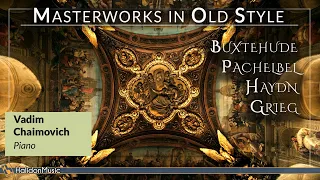 Piano Masterworks in Old Style: Buxtehude, Pachelbel, Haydn, Grieg (Vadim Chaimovich)