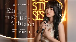 EM ĐÂU MUỐN THẤY ANH BUỒN