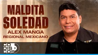 Maldita Soledad Regional Mexicano, Alex Manga - Video Oficial