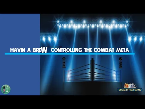 DICE MASTERS - "Havin' A Brew: Controlling the Combat Meta"