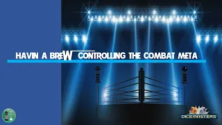 DICE MASTERS - "Havin' A Brew: Controlling the Combat Meta"