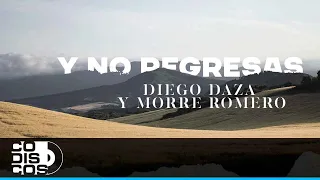 Y No Regresas, Diego Daza, Morre Romero - Video Letra