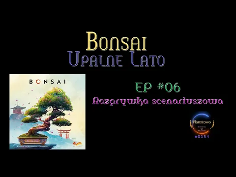 Bonsai - Rozgrywka EP06 Upalne Lato