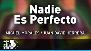Nadie Es Perfecto, Miguel Morales Y Juan David Herrera – Audio