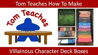 Tom Teaches Making Villainous Character Deck Boxes