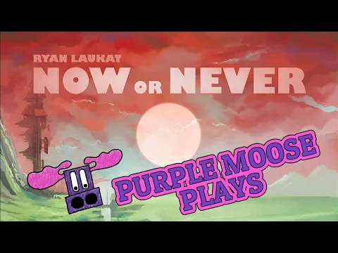 Purple Moose Plays...Now or Never (Story Chapter 1 - solo)