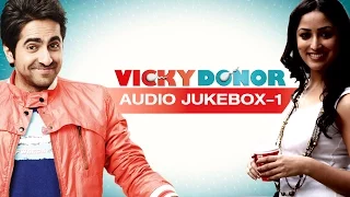 Vicky Donor | (Full Songs) (Part 1) | Ayushman Khurana & Yami Gautam
