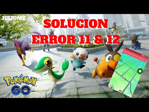 SOLUCION AL ERROR 11 & 12 FACIL Y RAPIDO EN POKEMONGO VMOS JULIOMT