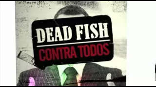 Dead Fish - A Dialética