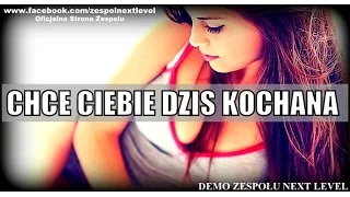 Next Level - Chcę Ciebie Kochana ( DEMO) Disco Polo 2017