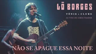 Lô Borges - Não Se Apague Esta Noite (Ao Vivo)