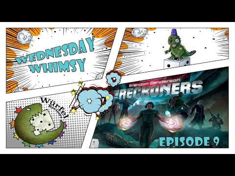 Wednesday Whimsy - Episode 9 - The Reckoners