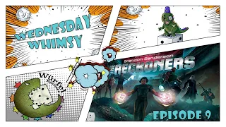 Wednesday Whimsy - Episode 9 - The Reckoners