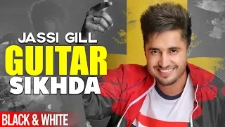 Guitar Sikhda (Official B&W Video) | Jassi Gill | Jaani | B Praak | Latest Punjabi Songs 2019