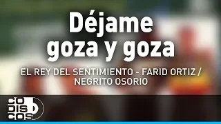 Dejame Goza y Goza, Farid Ortiz y El  Negrito Osorio - Audio