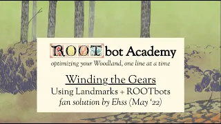 Landmarks + ROOTbots w/ Ehss, May '22 (Winding the Gears)