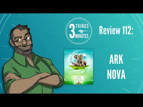 Ark Nova: 3 Things in 3 Minutes Review #112