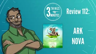 Ark Nova: 3 Things in 3 Minutes Review #112