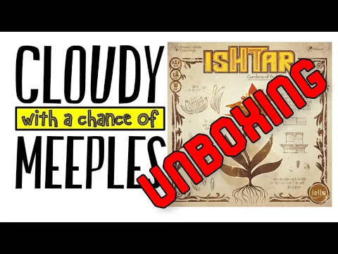 Ishtar Unboxing - Cloudy with a Chance of Meeples