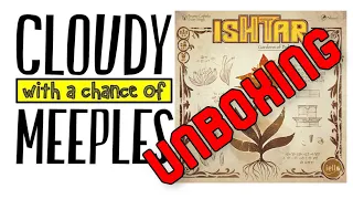 Ishtar Unboxing - Cloudy with a Chance of Meeples