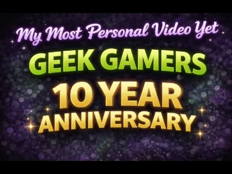 my most personal video yet: geek gamers turns 10!