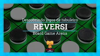 REVERSI - Board Game Arena (BGA) - Regras e Gameplay (BG 36)
