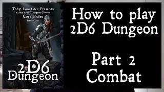 How to Play 2D6 Dungeon Part 2 Combat