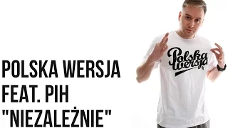 Polska Wersja - Niezależnie feat. PIH, DJ SPLIFF prod. LazyRida
