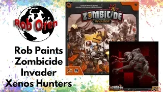 Rob Paints Zombicide: Invader ~ Xenos Hunters