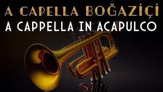 A Cappella Boğaziçi  - A Cappella In Acapulco (Official Audio Video)
