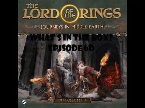 What's In the box? Ep6d Shadowed Paths Lord Of The Rings Journeys In Middle-Earth Unboxing