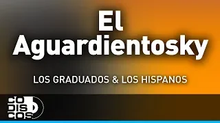 El Aguardientosky, Los Hispanos Y Los Graduados - Audio