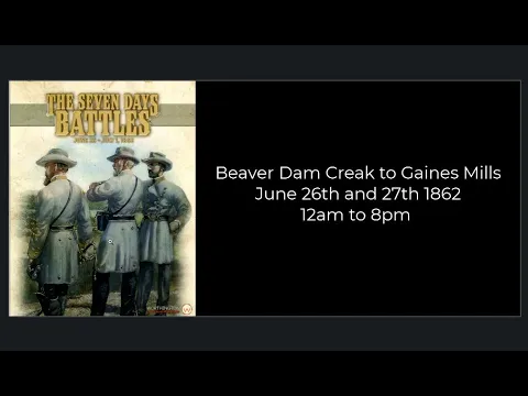 The Seven Days Battles - Beaver Dam Creek and Gaines Mills - Afternoon June 27th to the end
