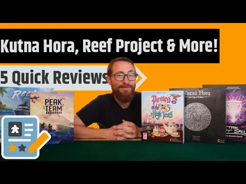 5 Mini Reviews - Reef Project, Peak Team, The Last Spell, Kutna Hora & Pirates of the High Teas