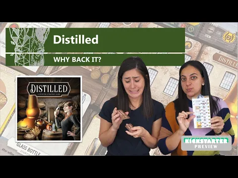 Distilled - Why Back It? A Kickstarter Preview (Mechanics & Theme Board Game Preview)