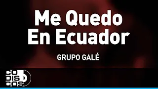 Me Quedo En Ecuador, Grupo Gale - Audio