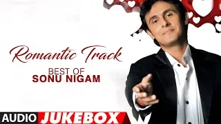 Romantic Track Best Of Sonu Nigam Hit Romantic Album Songs (Audio) Jukebox